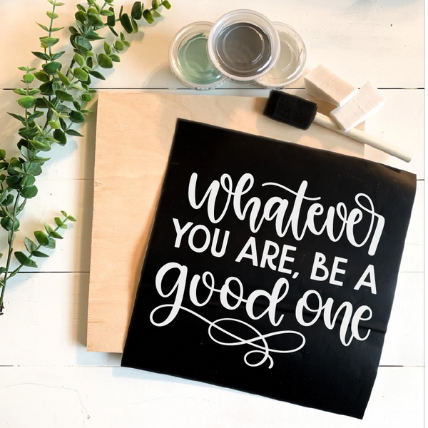 Diy Kit-Whatever You Are Be a Good One