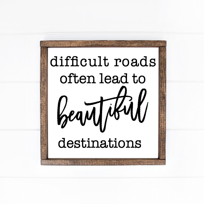 Difficult roads often lead to beautiful destinations