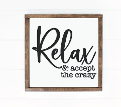 Relax and accept the crazy