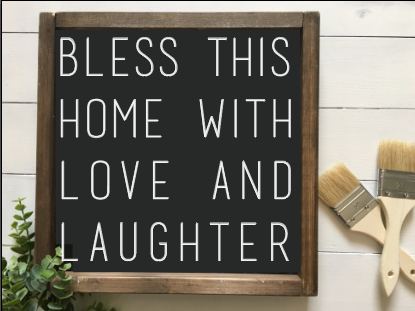 Bless this home with love and laughter