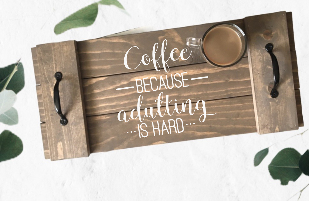 Coffee because adulting is hard