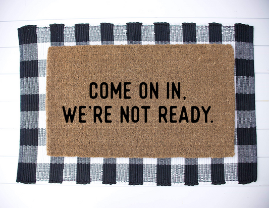 Come On In, We’re Not Ready