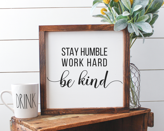 Stay Humble, Work Hard, Be Kind