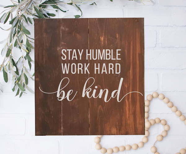 Stay Humble, Work Hard, Be Kind